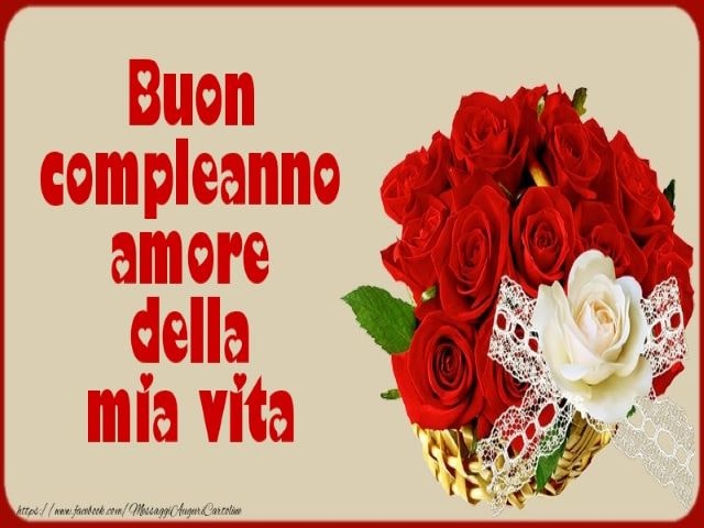 Buon compleanno amore della mia vita.