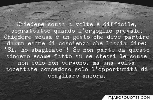 Chiedere scusa a volte è difficile, soprattutto quando l'orgoglio prevale. Chiedere scusa è un gesto che deve partire da un esame di coscienza che lascia dire: 'Sì, ho sbagliato'! Se non parte da questo sincero esame fatto su se stessi le scuse non solo n