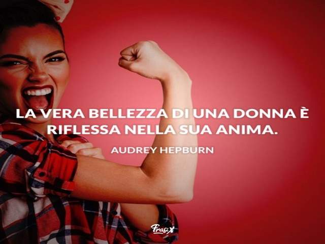 La vera bellezza di una donna è riflessa nella sua anima.(Audrey Hepburn)