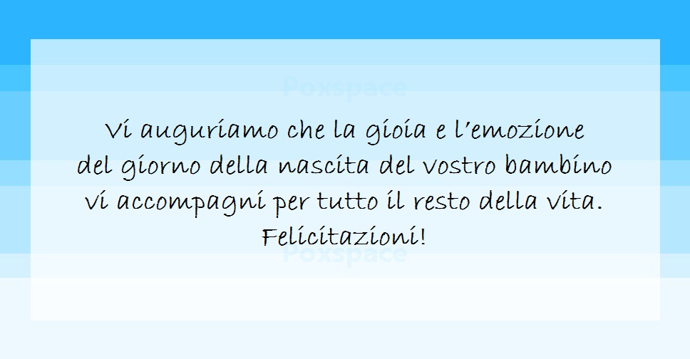 Vi auguriamo che la gioia e l'emozione del giorno della nascita del vostro bambino vi accompagni per tutto il resto della vita. Felicitazioni!