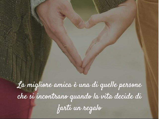 La migliore amica è una di quelle persone che si incontrano quando la vita decide di farti un regalo