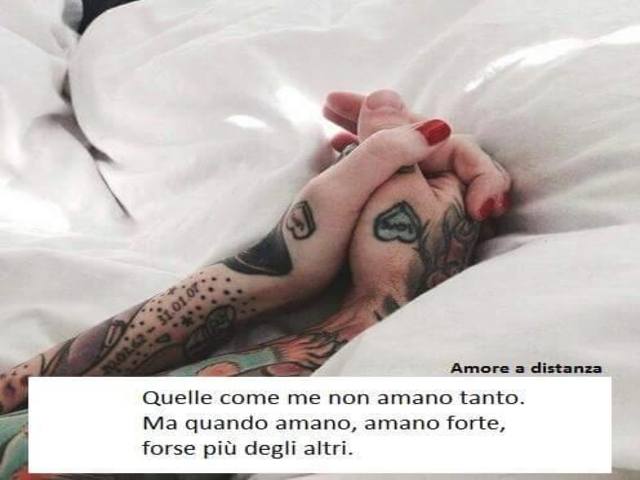 Quelle come me non amano tanto. Ma quando amano, amano forte, forse più degli altri.