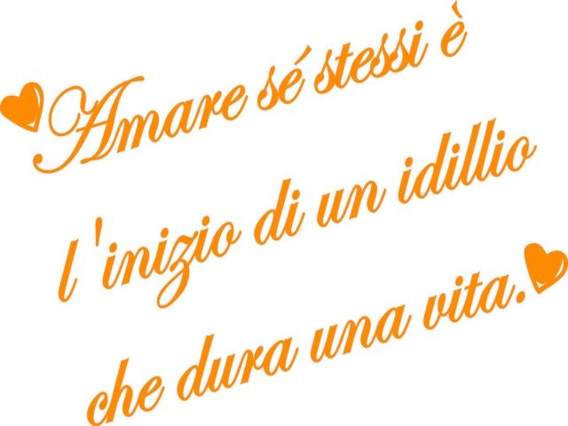 Amare se stessi è l'inizio di un idillio che dura una vita.