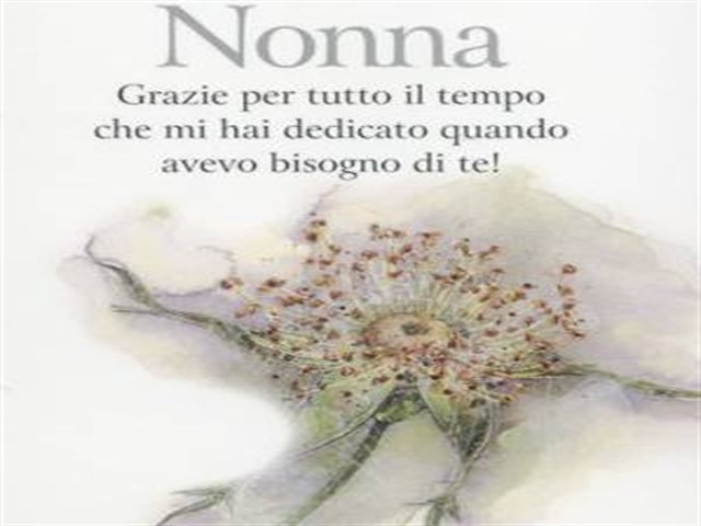 Nonna, grazie per tutto il tempo che mi hai dedicato quando avevo bisogno di te!