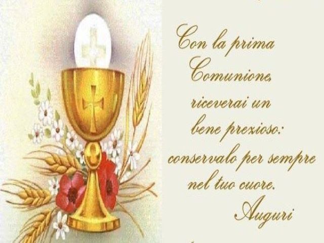 Con la Prima Comunione riceverai un bene prezioso: conservalo per sempre nel tuo cuore.Auguri.