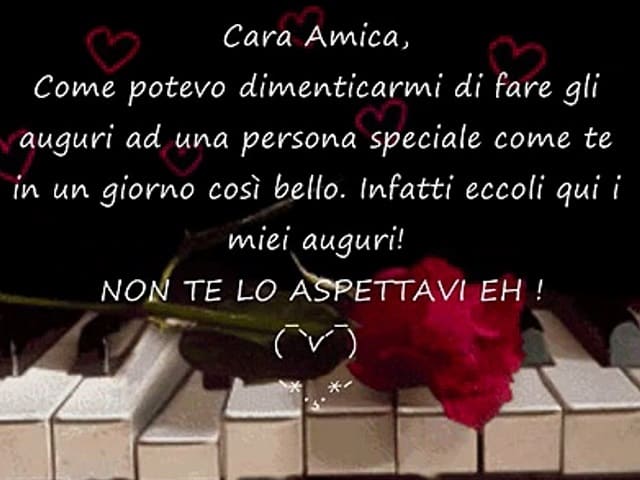 Cara amica, come potevo dimenticarmi di fare gli auguri a una persona speciale come te in un giorno così bello. Infatti eccoli qui i miei auguri! NON TE LO ASPETTAVI EH!