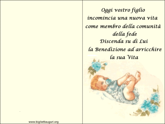 Oggi vostro figlio incomincia una nuova vita come membro della comunità della fede. Discenda su di lui la benedizione ad arricchire la sua vita.