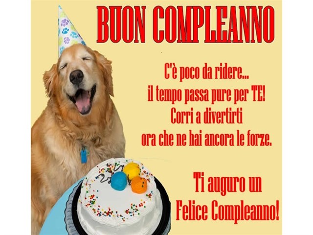 Buon compleanno. C'è poco da ridere... il tempo passa pure per te! Corri a divertirti ora che ne hai ancora le forze. Ti auguro un felice compleanno