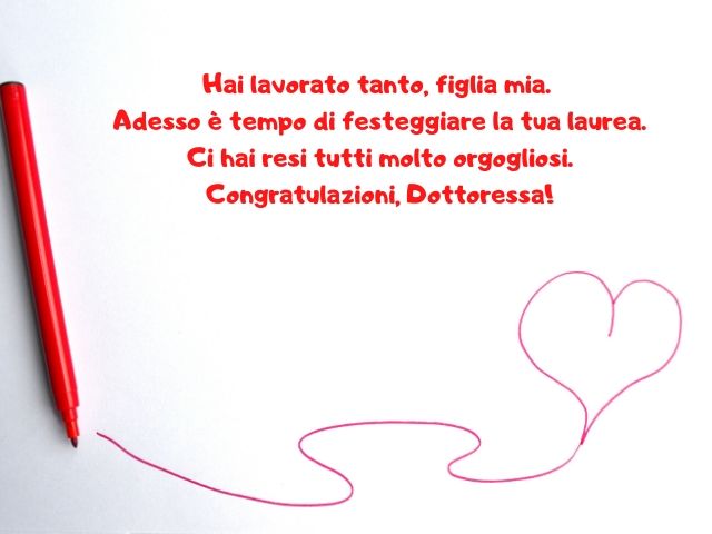 Hai lavorato tanto, figlia mia. Adesso è tempo di festeggiare la tua laurea. Ci hai resi tutti molto orgogliosi. Congratulazioni, Dottoressa!