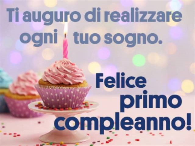 Ti auguro di realizzare ogni tuo sogno. Felice primo compleanno!