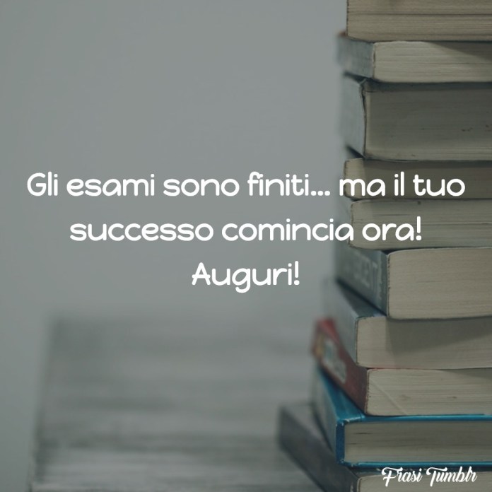 Gli esami sono finiti... ma il tuo successo comincia ora! Auguri!