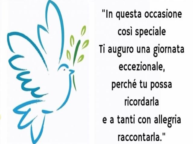 In questa occasione così specialeTi auguro una giornata eccezionale,perché tu possa ricordarla,e a tanti con allegria raccontarla.