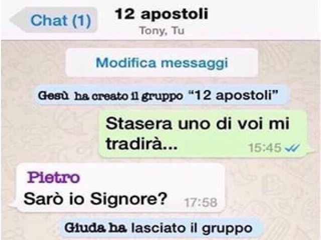 Chat 12 apostoli.Gesù ha creato il gruppo "12 apostoli".Gesù: "Stasera uno di voi mi tradirà..."Pietro: "Sarò io Signore?"Giuda ha lasciato il gruppo