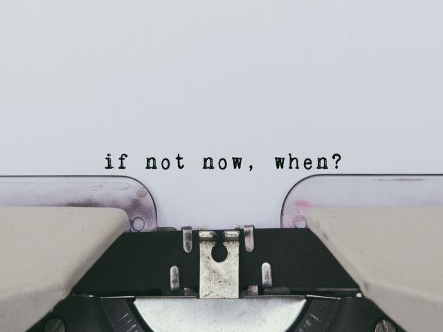 If not now, when?(Se non ora, quando?).