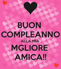 Buon compleanno alla mia migliore amica!!