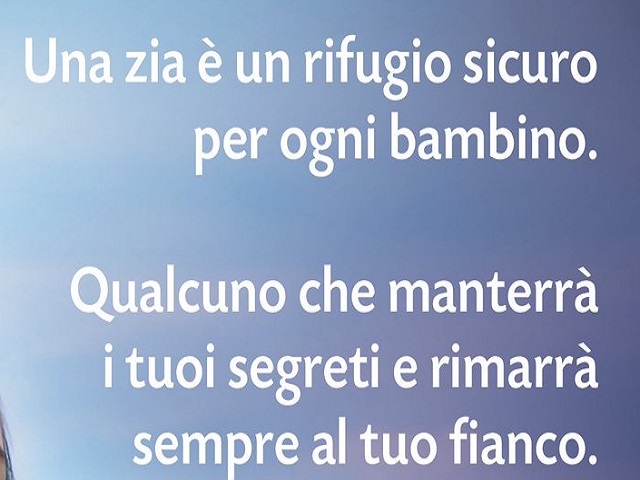 Una zia è un rifugio sicuro per ogni bambino. Qualcuno che manterrà i tuoi segreti e rimarrà sempre al tuo fianco.