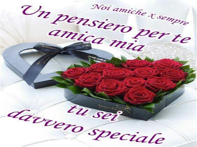 Noi amiche per sempre. Un pensiero per te amica mia, tu sei davvero speciale!