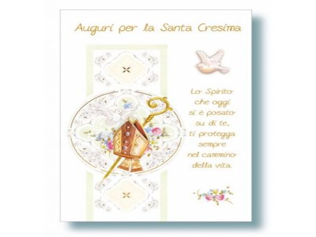 Auguri per la Santa Cresima.Lo Spirito che oggi si è posato su di te, ti protegga sempre nel cammino della vita.