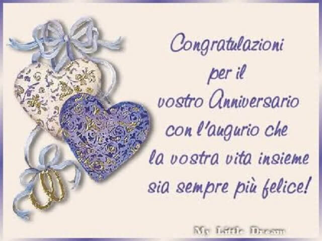 Congratulazioni per il vostro anniversario, con l'augurio che la vostra vita insieme sia sempre più felice!