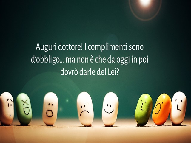 Auguri dottore! I complimenti sono d’obbligo… ma non è che da oggi in poi dovrò darle del Lei?