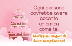 Ogni persona dovrebbe avere accanto un'amica come te! Tantissimi auguri di buon compleanno!