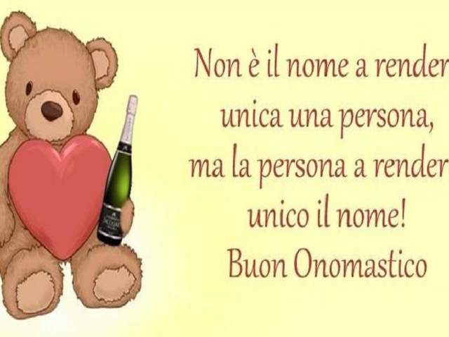 Non è il nome a render unica una persona, ma la persona a render unico il nome.Buon onomastico.