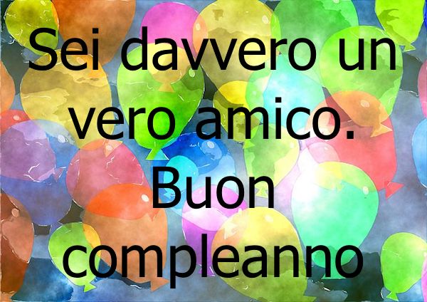 Sei davvero un vero amico. Buon compleanno