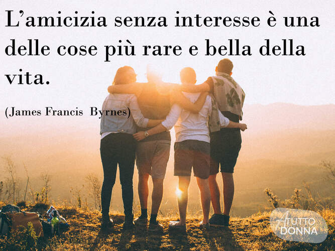 L'amicizia senza interesse è una delle cose più rare e belle della vita. (James Francis Byrnes)
