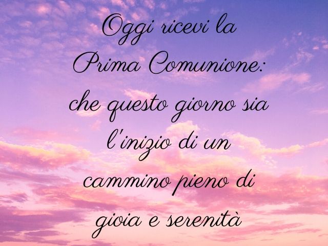 Oggi ricevi la Prima Comunione: che questo giorno sia l'inizio di un cammino pieno di gioia e serenità.