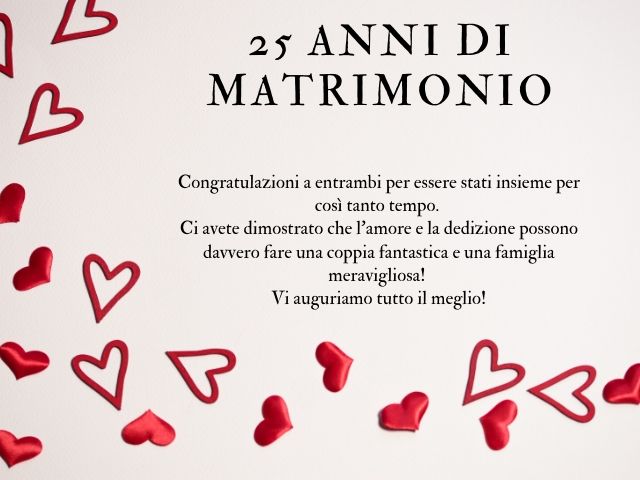 25 anni di matrimonio. Congratulazioni a entrambi per essere stati insieme per così tanto tempo. Ci avete dimostrato che l’amore e la dedizione possono davvero fare una coppia fantastica e una famiglia meravigliosa! Vi auguriamo tutto il meglio!