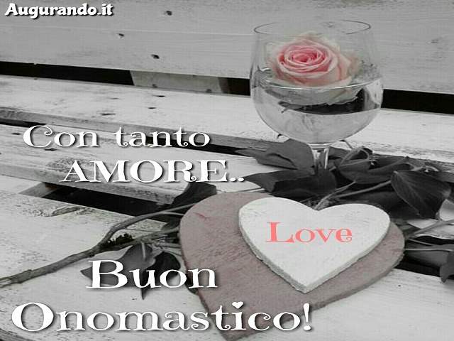 Con tanto amore...Buon onomastico!