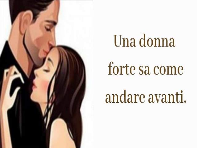 Una donna forte sa come andare avanti.