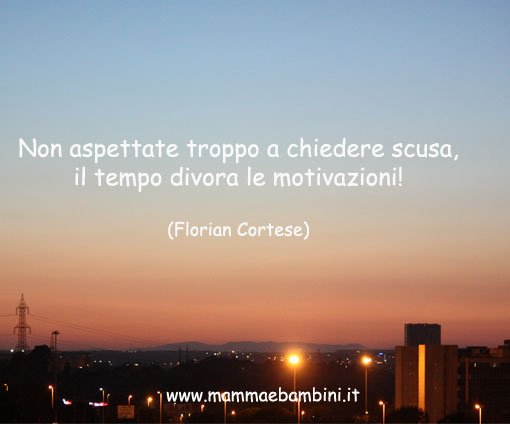 Non aspettare troppo a chiedere scusa, il tempo divora le motivazioni!