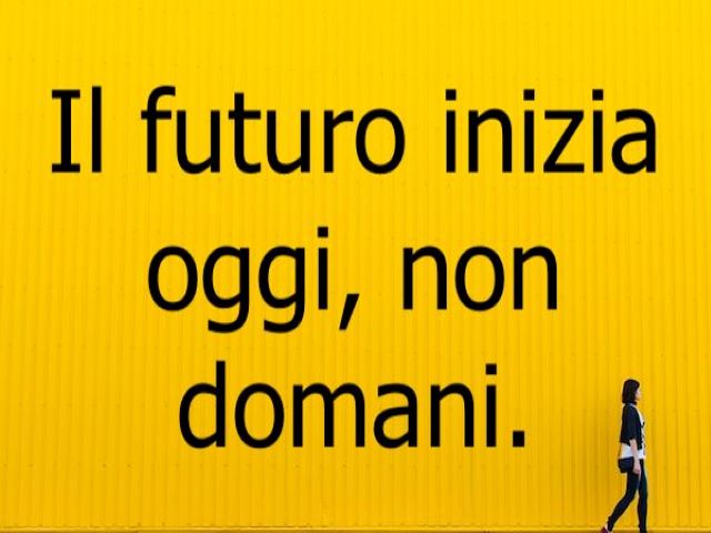 Il futuro inizia oggi, non domani.