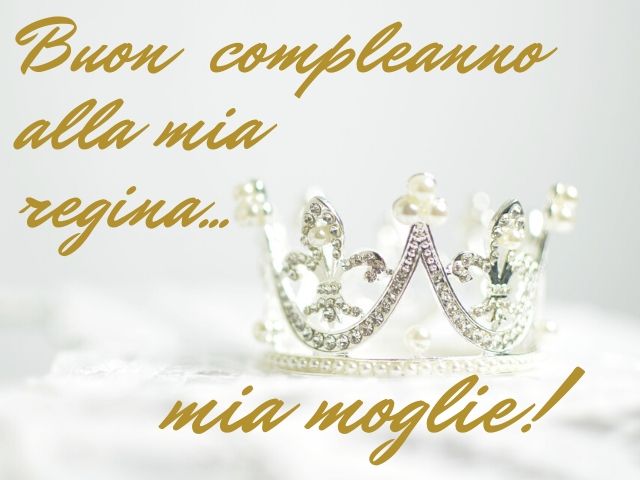 Buon compleanno alla mia regina... mia moglie!