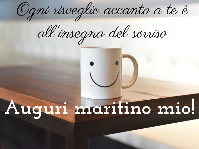 Ogni risveglio accanto a te è all'insegna del sorriso. Auguri maritino mio!