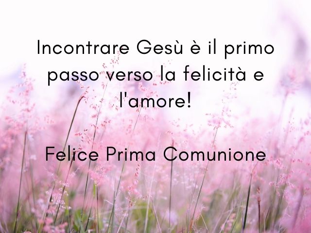 Incontrare Gesù è il primo passo verso la felicità e l'amore! Felice Prima Comunione.