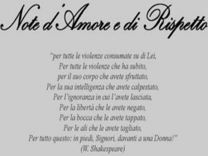 Note d'Amore e di RispettoPer tutte le violenze consumate su di Lei, per tutte le violenze che ha subito, per il suo corpo che avete sfruttato, per la sua intelligenza che avete calpestato, per l'ignoranza in cui l'avete lasciata, per la libertà che le av
