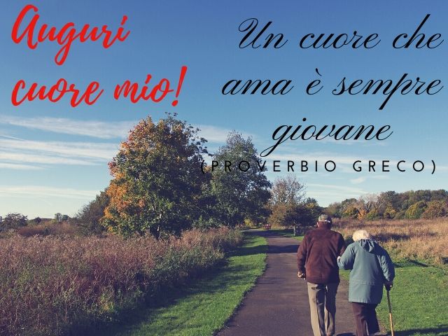 Auguri amore mio! "Un cuore che ama è sempre giovane"(proverbio greco)