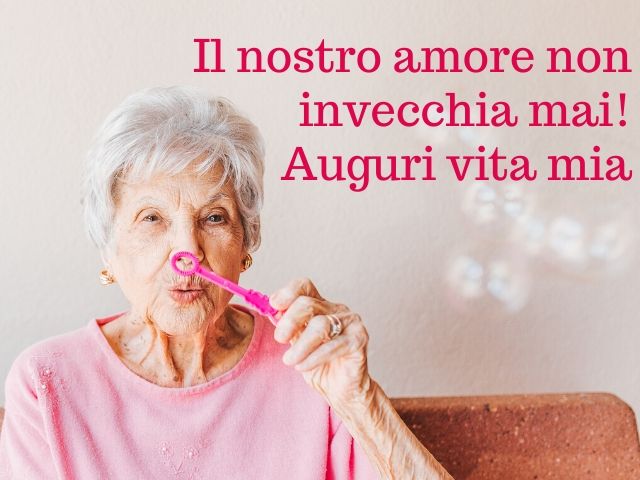 Il nostro amore non invecchia mai! Auguri vita mia.