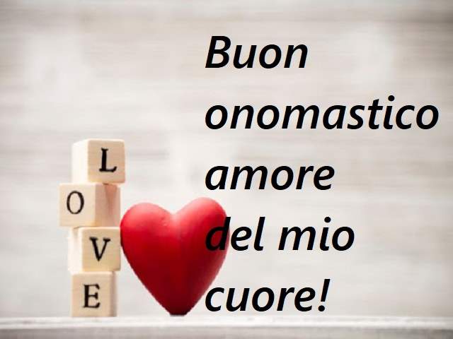 Buon onomastico amore del mio cuore!
