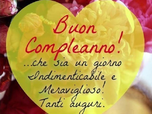 Buon compleanno! ...che sia un giorno indimenticabile e meraviglioso! Tanti auguri.