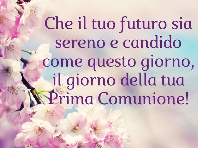 Che il tuo futuro sia sereno e candido come questo giorno, il giorno della tua Prima Comunione!