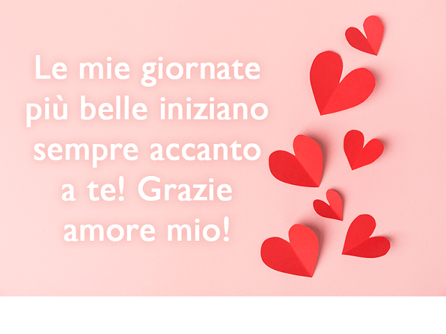 Le mie giornate più belle iniziano sempre accanto a te! Grazie amore mio!