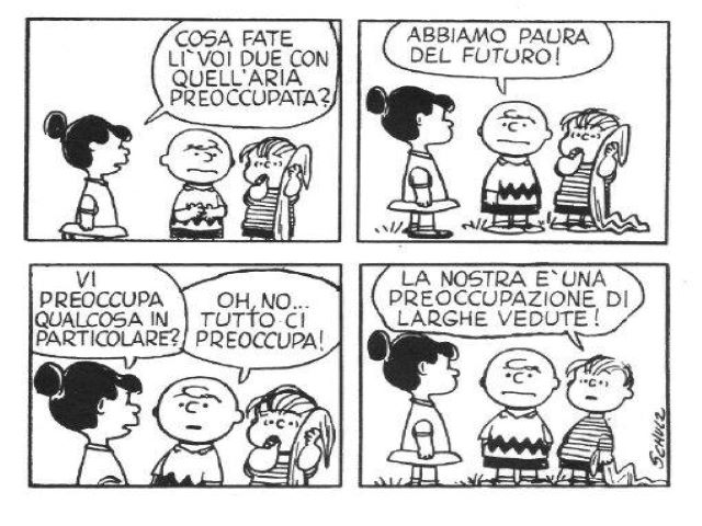 "Cosa fate lì vuoi due con quell'aria preoccupata?""Abbiamo paura per il futuro"."Vi preoccupa qualcosa in particolare?""Oh, no. Tutto ci preoccupa"."La nostra è una preoccupazione di larghe vedute".