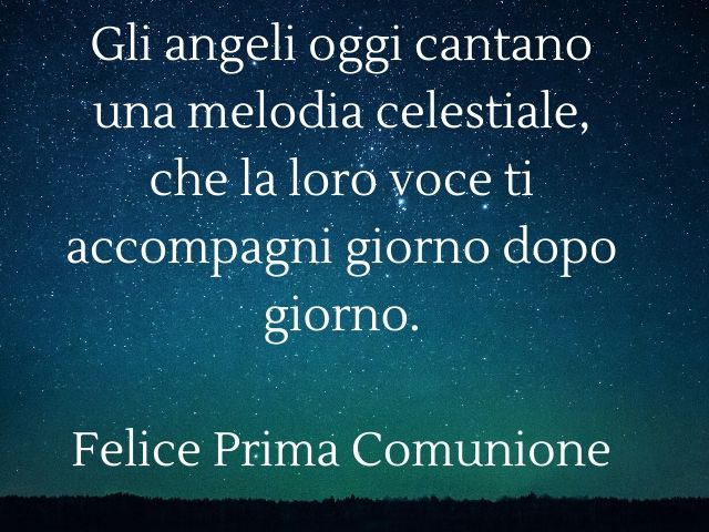 Gli angeli oggi cantano una melodia celestiale, che la loro voce ti accompagni giorno dopo giorno.Felice Prima Comunione.