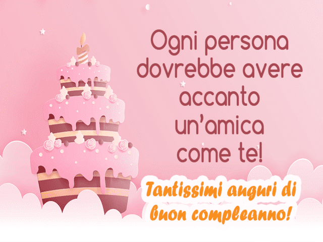 Ogni persona dovrebbe avere accanto un'amica come te! Tantissimi auguri di buon compleanno!
