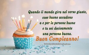 Quanto il mongo gira nel verso giusto, cose buone accadono a e per le persone buone e tu sei decisamente una persona buona. Buon compleanno!