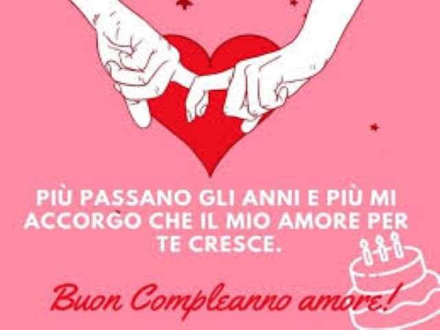 Più passano gli anni più mi accorgo che il mio amore per te cresce.Buon compleanno amore!