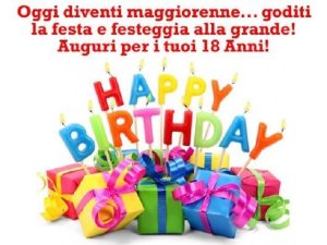 Oggi diventi maggiorenne...goditi la festa e festeggia alla grande!Auguri per i tuoi 18 anni!